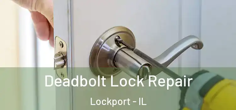  Deadbolt Lock Repair Lockport - IL