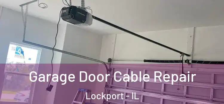  Garage Door Cable Repair Lockport - IL