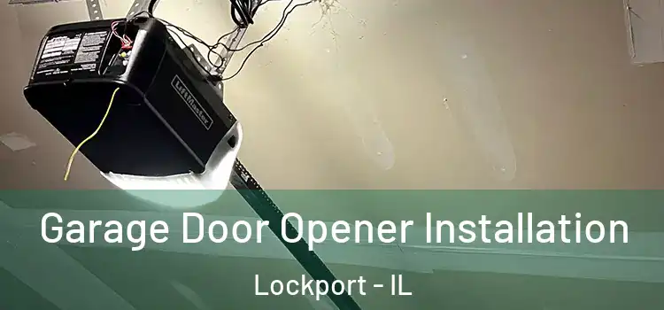  Garage Door Opener Installation Lockport - IL